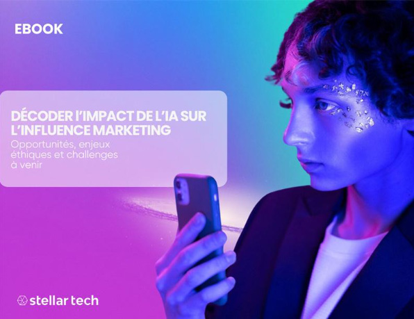 Stellar tech sort son nouveau livre blanc : Décoder l'impact de l'IA sur l'influence marketing